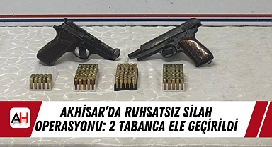 Akhisar’da Ruhsatsız Silah Operasyonu: 2 Tabanca Ele Geçirildi