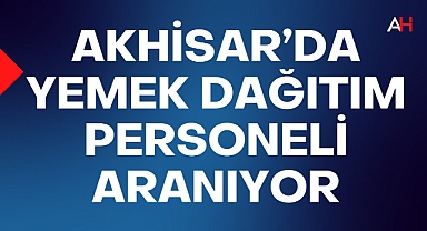 Akhisar'da yemek dağıtım personeli aranıyor