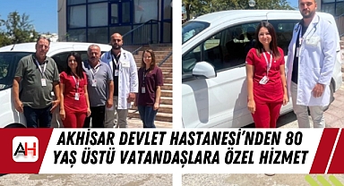 Akhisar Devlet Hastanesi'nden 80 Yaş Üstü Vatandaşlara Özel Hizmet