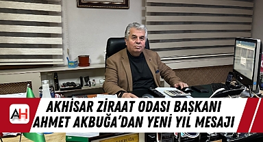 Akhisar Ziraat Odası Başkanı Ahmet Akbuğa'dan Yeni yıl Mesajı