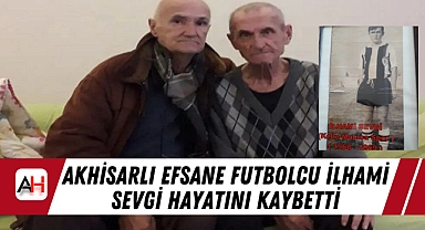 Akhisarlı Efsane Futbolcu İlhami Sevgi Hayatını Kaybetti