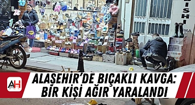 Alaşehir’de Bıçaklı Kavga: Bir Kişi Ağır Yaralandı