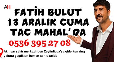 Fatih Bulut, Tac Mahal CNR'da Akhisarlılarla Buluşuyor