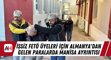 İşsiz FETÖ üyeleri için Almanya'dan Gelen Paralarda Manisa Ayrıntısı