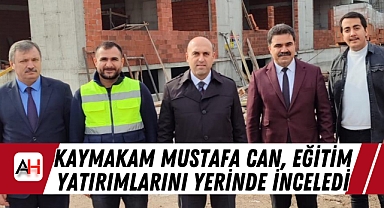 Kaymakam Mustafa Can, Eğitim Yatırımlarını Yerinde İnceledi