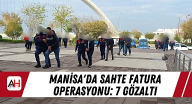 Manisa'da Sahte Fatura Operasyonu: 7 Gözaltı