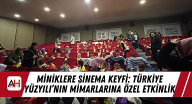 Miniklere Sinema Keyfi: Türkiye Yüzyılı’nın Mimarlarına Özel Etkinlik