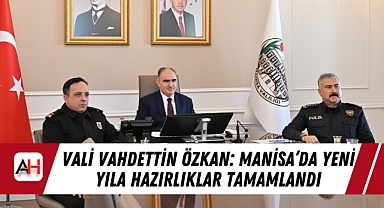 Vali Vahdettin Özkan: Manisa’da Yeni Yıla Hazırlıklar Tamamlandı