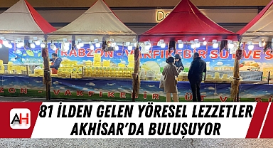 81 İlden Gelen Yöresel Lezzetler Akhisar'da Buluşuyor