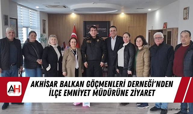 Akhisar Balkan Göçmenleri Derneği'nden İlçe Emniyet Müdürüne Ziyaret
