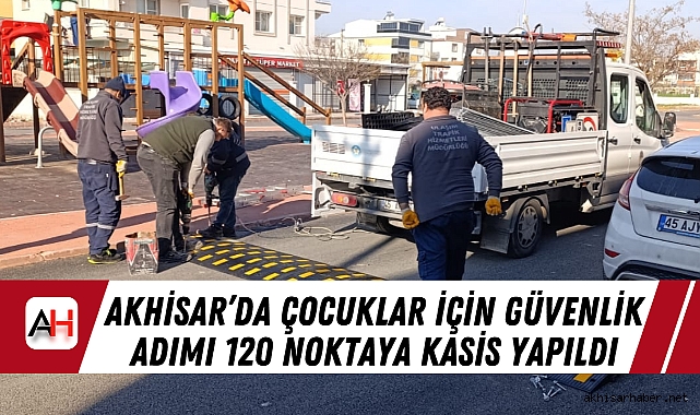 Akhisar'da Çocuklar İçin Güvenlik Adımı 120 noktaya Kasis yapıldı