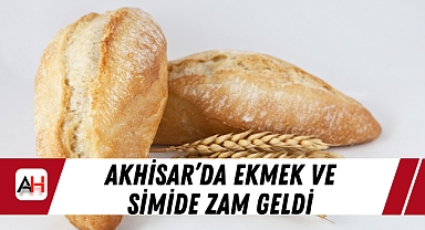 Akhisar'da Ekmek ve Simide Zam Geldi