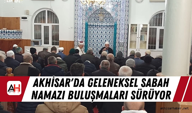 Akhisar'da Geleneksel Sabah Namazı Buluşmaları Sürüyor