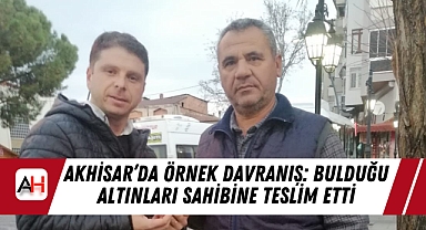 Akhisar'da Örnek Davranış: Bulduğu Altınları Sahibine Teslim Etti
