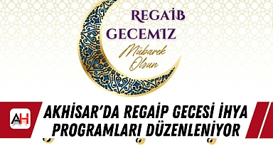 Akhisar'da Regaip Gecesi İhya Programları Düzenleniyor