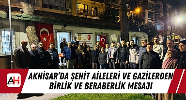 Akhisar’da Şehit Aileleri ve Gazilerden Birlik ve Beraberlik Mesajı