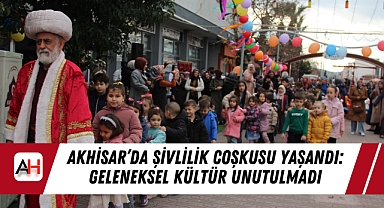 Akhisar’da Şivlilik Coşkusu Yaşandı: Geleneksel Kültür Unutulmadı