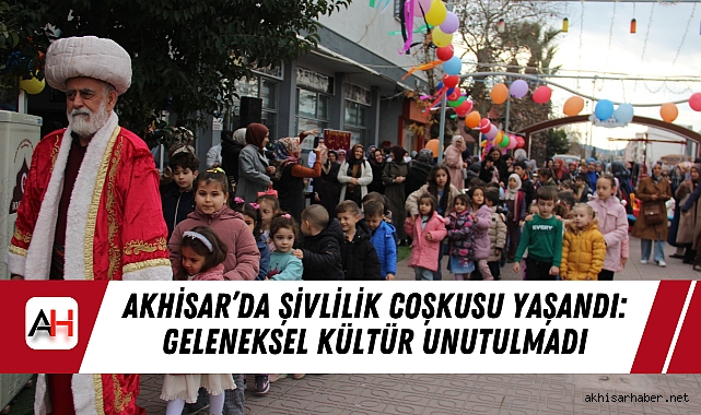 Akhisar’da Şivlilik Coşkusu Yaşandı: Geleneksel Kültür Unutulmadı