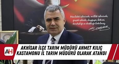 Akhisar İlçe Tarım Müdürü Ahmet Kılıç Kastamonu İl Tarım Müdürü Olarak Atandı