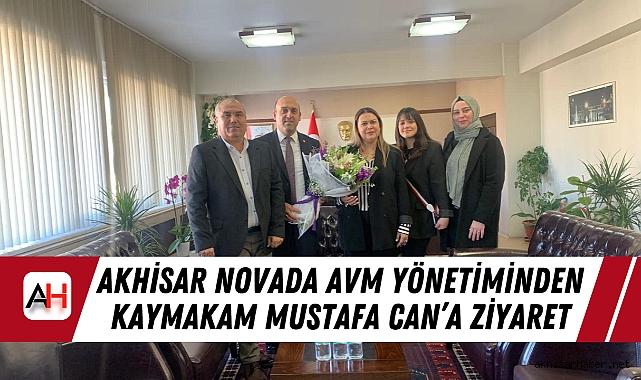 Akhisar Novada AVM Yönetiminden Kaymakam Mustafa Can’a Ziyaret