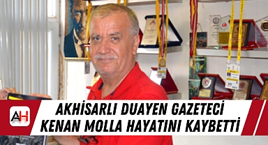 Akhisarlı duayen gazeteci Kenan Molla hayatını kaybetti