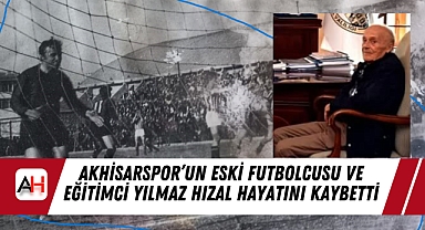 Akhisarspor'un Eski Futbolcusu ve Eğitimci Yılmaz Hızal Hayatını Kaybetti