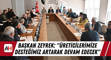 Başkan Zeyrek: "Üreticilerimize Desteğimiz Artarak Devam Edecek"