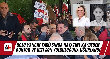 Bolu Yangın Faciasında Hayatını Kaybeden Doktor ve Kızı Son Yolculuğuna Uğurlandı