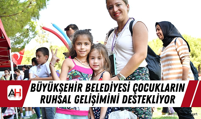 Büyükşehir Belediyesi Çocukların Ruhsal Gelişimini Destekliyor