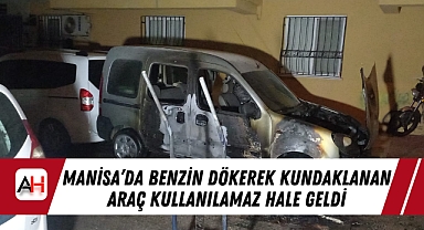 Manisa'da benzin dökerek Kundaklanan Araç Kullanılamaz Hale Geldi