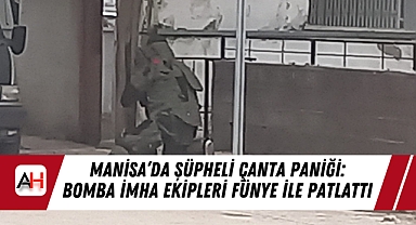 Manisa'da Şüpheli Çanta Paniği: Bomba İmha Ekipleri Fünye ile Patlattı