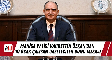 Manisa Valisi Vahdettin Özkan’dan 10 Ocak Çalışan Gazeteciler Günü Mesajı