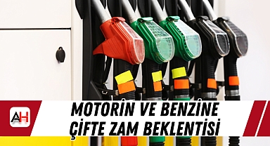 Motorin ve Benzine Çifte Zam Beklentisi