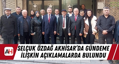 Selçuk Özdağ Akhisar'da Gündeme İlişkin Açıklamalarda Bulundu