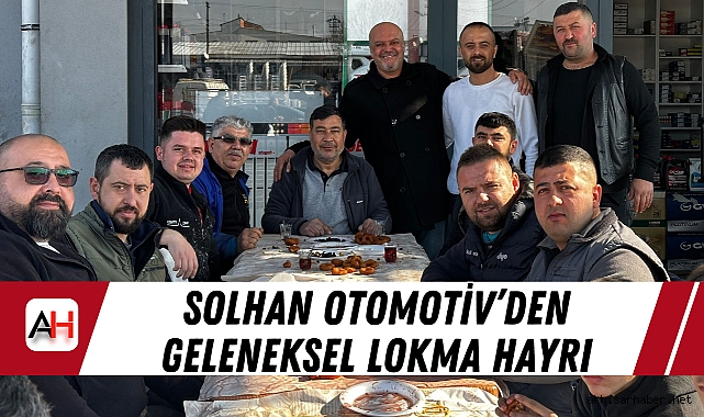 Solhan Otomotiv’den Geleneksel Lokma Hayrı