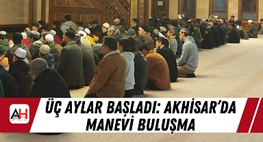 Üç Aylar Başladı: Akhisar'da Manevi Buluşma