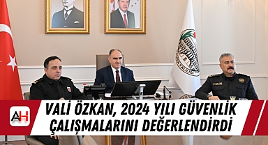 Vali Özkan, 2024 Yılı Güvenlik Çalışmalarını Değerlendirdi