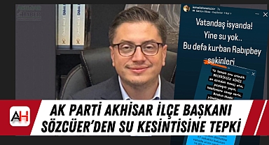 AK Parti Akhisar İlçe Başkanı Sözcüer'den Su Kesintisine Tepki