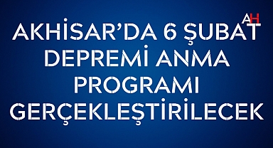 Akhisar'da 6 Şubat Depremi Anma Programı Gerçekleştirilecek