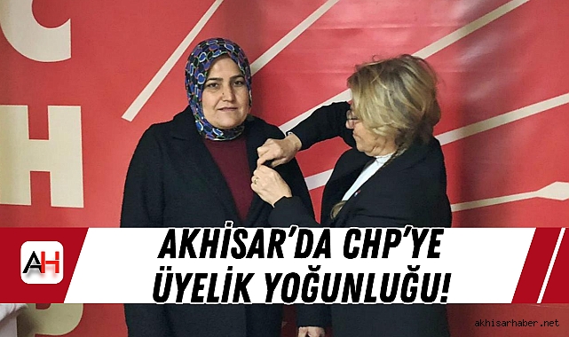 Akhisar’da CHP’ye Üyelik Yoğunluğu!
