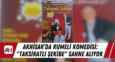 Akhisar'da Rumeli Komedisi: "Taksiratlı Şekibe" Sahne Alıyor