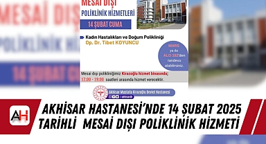 Akhisar Hastanesi’nde 14 Şubat 2025 tarihli  Mesai Dışı Poliklinik Hizmeti