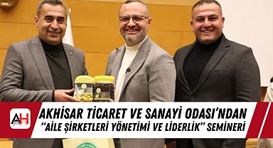 Akhisar Ticaret ve Sanayi Odası'ndan "Aile Şirketleri Yönetimi ve Liderlik" Semineri