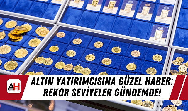 Altın Yatırımcısına Güzel Haber: Rekor Seviyeler Gündemde!