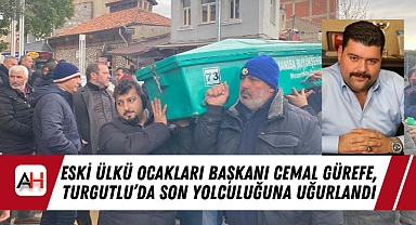 Eski Ülkü Ocakları Başkanı Cemal Gürefe, Turgutlu’da Son Yolculuğuna Uğurlandı