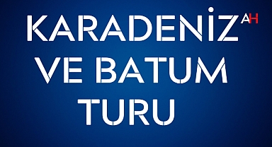 Karadeniz ve Batum Turu ile Yeşilin ve Tarihin Büyüsüne Yolculuk!