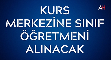 Kurs Merkezine Sınıf Öğretmeni Alınacak