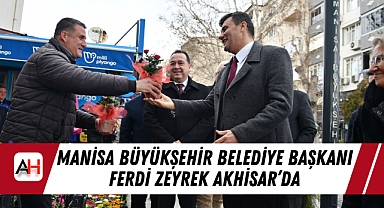 Manisa Büyükşehir Belediye Başkanı Ferdi Zeyrek Akhisar’da