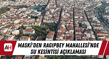 MASKİ'den Ragıpbey Mahallesi'nde Su Kesintisi Açıklaması