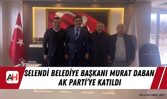 Selendi Belediye Başkanı Murat Daban AK Parti’ye Katıldı